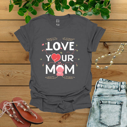 Love Your Mom Shirt