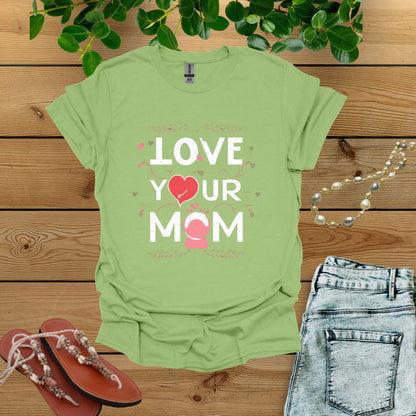 Love Your Mom Shirt